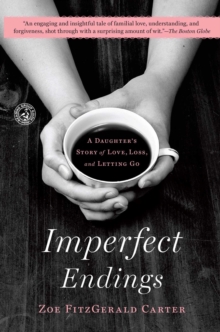 Image for Imperfect endings: a daughter's tale of life and death