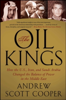 Image for Oil Kings: How the U.S., Iran, and Saudi Arabia Changed the Balance of Power in the Middle East