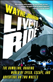 Image for Live to ride: the rumbling, roaring world of speed, escape, and adventure on two wheels