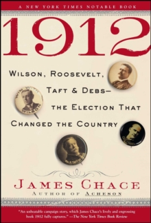 Image for 1912: Wilson, Roosevelt, Taft and Debs -The Election that Changed the Country