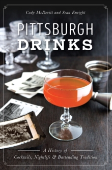 Image for Pittsburgh drinks: a history of cocktails, nightlife & bartending tradition