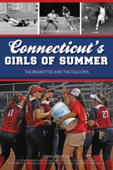 Image for Connecticut's Girls of Summer: the Brakettes and the Falcons