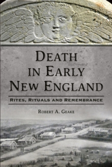 Image for Death in Early New England: Rites, Rituals and Remembrance