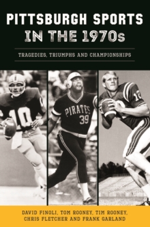 Image for Pittsburgh Sports in the 1970s: Tragedies, Triumphs and Championships