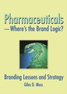 Image for Pharmaceuticals-- where's the brand logic?: branding lessons and strategies