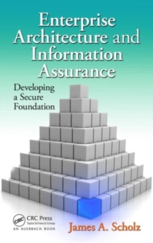 Image for Enterprise architecture and information assurance: developing a secure foundation