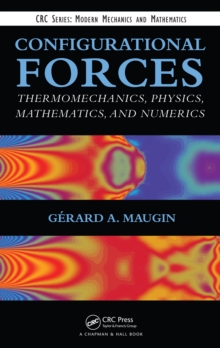 Image for Configurational forces: thermomechanics, physics, mathematics, and numerics