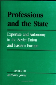 Image for Professions and the state: expertise and autonomy in the Soviet Union and Eastern Europe