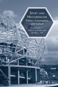 Image for Sport and neoliberalism  : politics, consumption, and culture