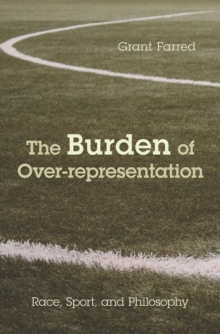 Image for The burden of over-representation: race, sport, and philosophy