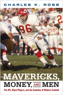 Image for Mavericks, money, and men: the AFL, Black players, and the evolution of modern football