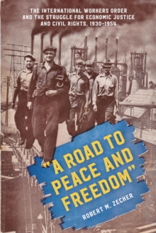 Image for A road to peace and freedom  : the International Workers Order and the struggle for economic justice and civil rights, 1930-1954