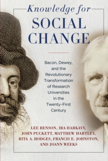 Image for Knowledge for social change: Bacon, Dewey, and the revolutionary transformation of research universities in the twenty-first century