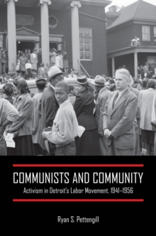 Image for Communists and Community : Activism in Detroit's Labor Movement, 1941-1956
