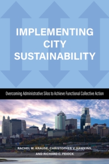 Image for Implementing City Sustainability: Overcoming Administrative Silos to Achieve Functional Collective Action