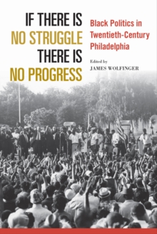 Image for If there is no struggle there is no progress: Black politics in twentieth-century Philadelphia