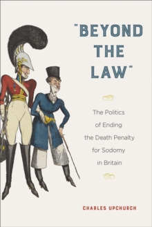 Image for "Beyond the law"  : the politics of ending the death penalty for sodomy in Britain