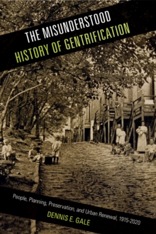 Image for The misunderstood history of gentrification: people, planning, preservation, and urban renewal, 1915-2020
