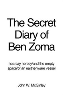 Image for The Secret Diary of Ben Zoma : Hearsay Heresy/And the Empty Space/Of an Earthenware Vessel