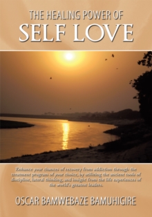 Image for Healing Power of Self Love: Enhance Your Chances of Recovery from Addiction Through the Treatment Program of Your Choice, by Utilizing the Ancient Tools of Discipline, Lateral Thinking, and Insight from the Life Experiences of the World'S Greatest Leaders.