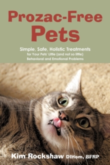 Image for Prozac-Free Pets : Simple, Safe, Holistic Treatments for Your Pets' Little (and not so little) Behavioral and Emotional Problems