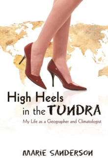 Image for High Heels in the Tundra : My Life as a Geographer and Climatologist
