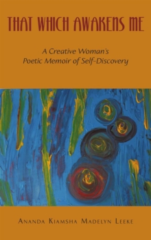 Image for That Which Awakens Me: A Creative Woman's Poetic Memoir of Self-Discovery
