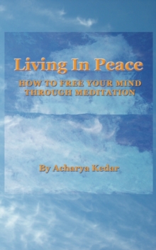 Image for Living in Peace. How to Free Your Mind Through Meditation.