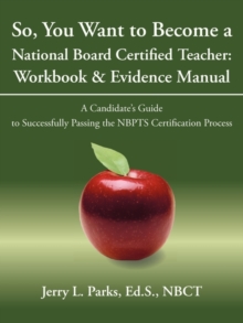 Image for So, You Want to Become a National Board Certified Teacher : Workbook & Evidence Manual: A Candidate's Guide to Successfully Passing the Nbpts Certifica