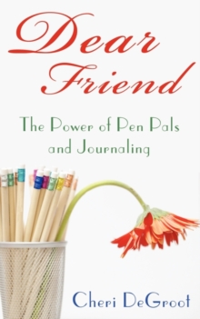 Image for Dear Friend : The Power of Pen Pals and Journaling