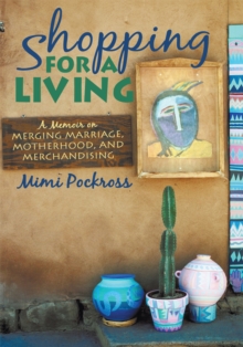 Image for Shopping for a Living: A Memoir on Merging Marriage, Motherhood, and Merchandising