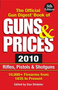Image for The official Gun Digest book of guns & prices 2010: rifles, pistons & shotguns