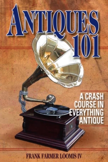 Image for Antiques 101: a crash course in everything antique