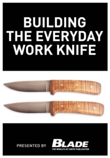Image for Building the Everyday Work Knife: Build your first knife using simple knife making tools and methods