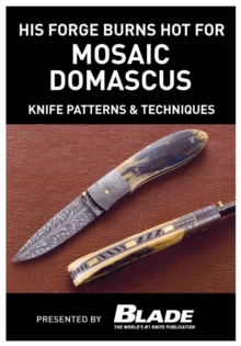 Image for His Forge Burns Hot for Mosaic Damascus: Knife Patterns & Techniques: Damascus pattern making & techniques. Learn how to make mosaic Damascus patterns by forging Damascus steel with a master blade smith, then learn techniques for making Damascus patterns.