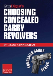 Image for Gun Digest's Choosing Concealed Carry Revolvers eShort: Revolvers Vs. Semi-Autos & How to Choose the Best Concealed Carry Revolver