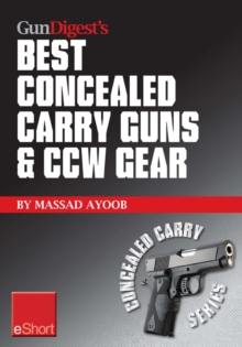 Image for Gun Digest's Best Concealed Carry Guns & CCW Gear eShort: Reviews, Expert Advice & Comparisons of the Best Concealed Carry Handguns, Gear, Clothing & More