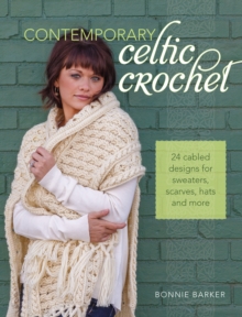 Contemporary Celtic Crochet: 25 Cabeled Designs for Sweaters, Scarves, Hats and More