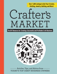 Crafter’s Market 2017: The DIY Resource for Creating a Successful and Profitable Craft Business
