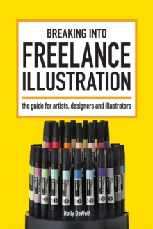 Image for Breaking Into Freelance Illustration: A Guide for Artists, Designers and Illustrators