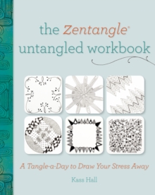 The Zentangle Untangled Workbook: A Tangle a Day to Draw Your Stress Away