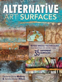 Image for Alternative art surfaces: mixed media techniques for painting on more than 35 different surfaces