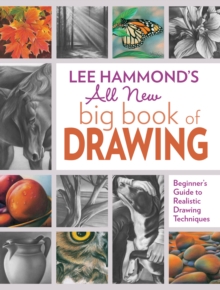 Lee Hammond’s All New Big Book of Drawing: Beginner’s Guide to Realistic Drawing Techniques