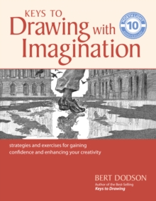 Keys to Drawing with Imagination: Strategies and Exercises for Gaining Confidence and Enhancing your Creativity