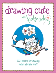 Image for Drawing cute with Katie Cook  : 200+ lessons for drawing super adorable stuff