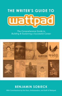 Image for The Writer's Guide to Wattpad : The Comprehensive Guide to Building and Sustaining a Successful Career