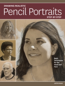 Drawing Realistic Pencil Portraits Step by Step: Basic Techniques for the Head and Face