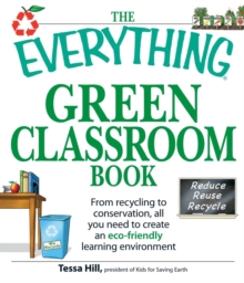 Image for The everything green classroom book: from recycling to conservation, all you need to create an eco-friendly learning environment