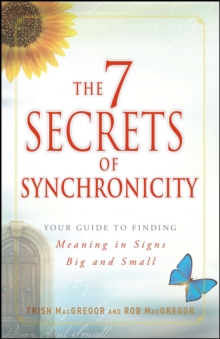 Image for The 7 secrets of synchronicity: your guide to finding meaning in signs big and small