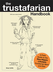 Image for The trustafarian handbook: a field guide to the neo-hippie lifestyle, funded by mom and dad